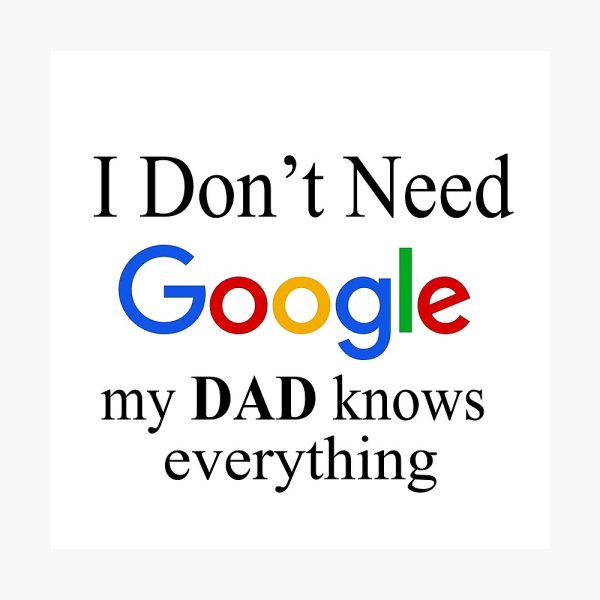 i don't need google my dad knows everything
